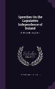 Speeches on the Legislative Independence of Ireland: With Introductory Notes