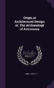 Origin of Architectural Design, Or, the Archaeology of Astronomy