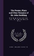 The Poems, Plays and Other Remains of Sir John Suckling: With a Copious Account of the Author, Notes, and an Appendix of Illustrative Pieces