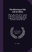 The Morning of My Life in China: Comprising an Outline of the History of Foreign Intercourse from the Last Year of the Regime of Honorable East India