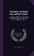 The Baltic, the Black Sea, and the Crimea: Comprising Travels in Russia, a Voyage Down the Volga to Astrachan, and a Tour Through Crim Tartary