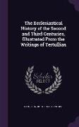 The Ecclesiastical History of the Second and Third Centuries, Illustrated from the Writings of Tertullian