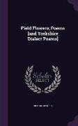 Field Flowers, Poems [And Yorkshire Dialect Poems]