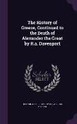 The History of Greece, Continued to the Death of Alexander the Great by R.a. Davenport