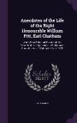 Anecdotes of the Life of the Right Honourable William Pitt, Earl Chatham: And of the Principal Events of His Time. with His Speeches in Parliament, fr