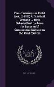 Fruit Farming for Profit (REV. to 1911) a Practical Treatise ... with Detailed Instructions for Successful Commercial Culture on the Kent System