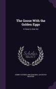 The Goose with the Golden Eggs: A Farce in One Act