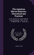 The American Marine Engineer, Theoretical and Practical: With Examples of the Latest and Most Approved American Practice. for the Use of Marine Engine