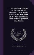 The Governing Charter of the Borough of Warwick ... 1694. with a Letter to the Burgesses on the Past and Present State of the Corporation, by J. Parke