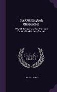 Six Old English Chronicles: Of Which Two Are Now First Translated From the Monkish Latin Originals