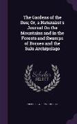 The Gardens of the Sun, Or, a Naturalist's Journal on the Mountains and in the Forests and Swamps of Borneo and the Sulu Archipelago