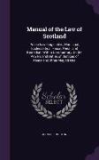 Manual of the Law of Scotland: Public Law--Legislative, Municipal, Ecclesiastical, Fiscal, Penal, and Remedial: With a Commentary on the Powers and D