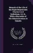 Memoir of the Life of the Right Honourable Charles Lord Sydenham, G.C.B., with a Narrative of His Administration in Canada