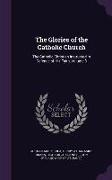 The Glories of the Catholic Church: The Catholic Christian Instructed in Defence of His Faith, Volume 3