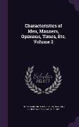 Characteristics of Men, Manners, Opinions, Times, Etc, Volume 2