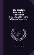 The Cheshire Pilgrims, Or, Sketches of Crusading Life in the Thirteenth Century