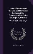The Early History of the Guild of Merchant Taylors of the Fraternity of St. John the Baptist, London: With Notices of the Lives of Some of Its Eminent
