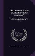 The Dramatic Works of John Lilly, (The Euphuist.): Mydas. Mother Bombie. the Woman in the Moone. Love's Metamorphosis. Notes