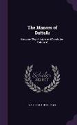 The Manors of Suffolk: Notes on Their History and Devolution Volume 6