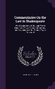 Commentaries on the Law in Shakespeare: With Explanations of the Legal Terms Used in the Plays, Poems and Sonnets, and Discussions of the Criminal Typ