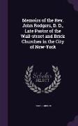 Memoirs of the REV. John Rodgers, D. D., Late Pastor of the Wall-Street and Brick Churches in the City of New-York