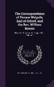 The Correspondence of Horace Walpole, Earl of Orford, and the REV. William Mason: Now First Pub. from the Original Mss, Volume 1