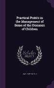 Practical Points in the Management of Some of the Diseases of Children