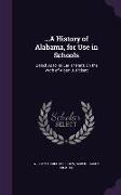 a History of Alabama, for Use in Schools: Based as to Its Earlier Parts on the Work of Albert J. Pickett
