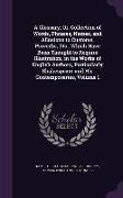 A Glossary, Or, Collection of Words, Phrases, Names, and Allusions to Customs, Proverbs, Etc., Which Have Been Thought to Require Illustration, in t