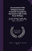 An Account of the Religious Houses Formerly Situated On the Eastern Side of the River Witham: Being the Substance of Certain Papers Read Before the Li