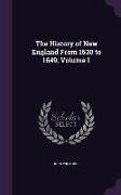 The History of New England From 1630 to 1649, Volume 1