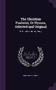 The Christian Psalmist, Or Hymns, Selected and Original: With an Introductory Essay