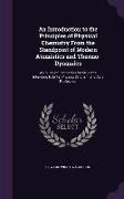 An Introduction to the Principles of Physical Chemistry From the Standpoint of Modern Atomistics and Thermo-Dynamics: A Course of Instruction for Stud