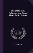 The Evangelical Reformer, and Young Man's Guide, Volume 1