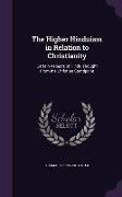 The Higher Hinduism in Relation to Christianity: Certain Aspects of Hindu Thought from the Christian Standpoint