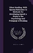 Silent Reading, with Special Reference to Methods for Developing Speed, A Study in the Psychology and Pedagogy of Reading