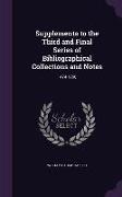 Supplements to the Third and Final Series of Bibliographical Collections and Notes: 1474-1700