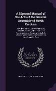 A Digested Manual of the Acts of the General Assembly of North Carolina: From the Year 1838 to the Year 1846, Inclusive, Omitting All the Acts of a
