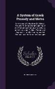 A System of Greek Prosody and Metre: For the use of Schools and Colleges: Together With the Choral Scanning of the Prometheus Vinctus of Aeschylus, an