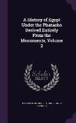 A History of Egypt Under the Pharaohs Derived Entirely from the Monuments, Volume 2