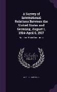 A Survey of International Relations Between the United States and Germany, August 1, 1914-April 6, 1917: Based on Official Documents
