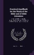 Practical Handbook for the Study of the Bible and of Bible Literature: Including Biblical Geography, Antiquities, Introduction to the Old and the New