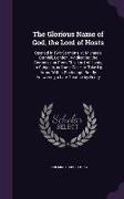 The Glorious Name of God, the Lord of Hosts: Opened in Two Sermons, at Michaels Cornhill, London. Vindicating the Commission from This Lord of Hosts