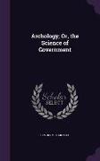 Archology, Or, the Science of Government