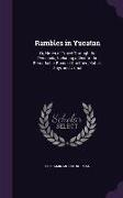 Rambles in Yucatan: Or, Notes of Travel Through the Peninsula, Including a Visit to the Remarkable Ruins of Chi-Chen, Kabak, Zayi, and Uxm