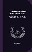 The Poetical Works of William Roscoe: Published in Honour of the Centenary of His Birthday. March Viii., Mdcccliii