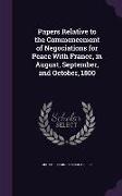 Papers Relative to the Commencement of Negociations for Peace With France, in August, September, and October, 1800