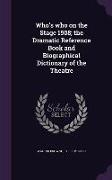 Who's Who on the Stage 1908, The Dramatic Reference Book and Biographical Dictionary of the Theatre