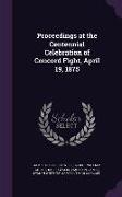 Proceedings at the Centennial Celebration of Concord Fight, April 19, 1875