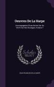 Oeuvres De La Harpe: Accompagnées D'une Notice Sur Sa Vie Et Sur Ses Ouvrages, Volume 7
